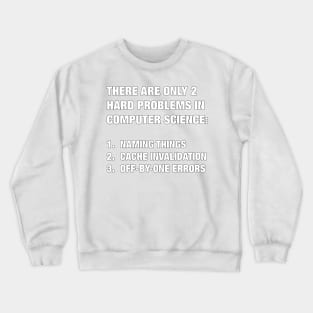 Only 2 hard problems in computer science Crewneck Sweatshirt